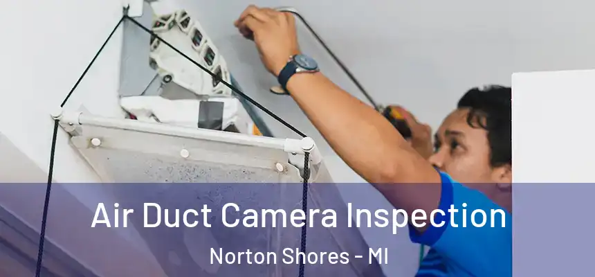  Air Duct Camera Inspection Norton Shores - MI