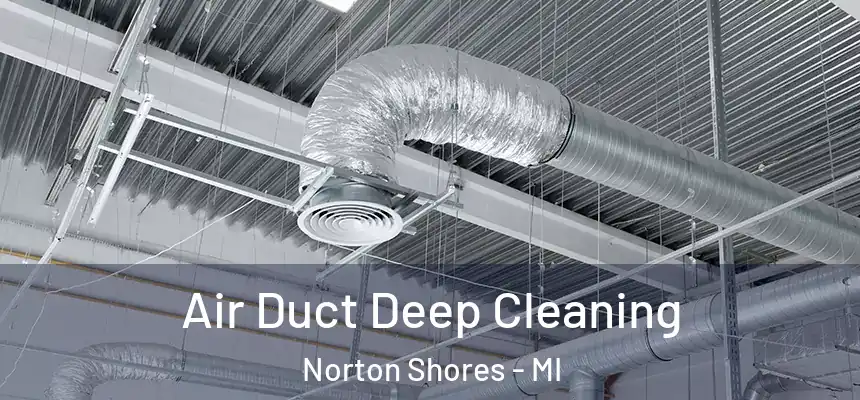  Air Duct Deep Cleaning Norton Shores - MI