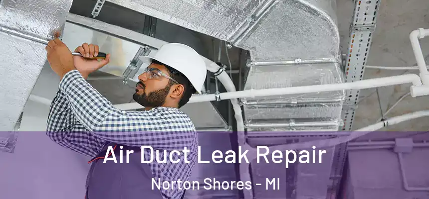  Air Duct Leak Repair Norton Shores - MI