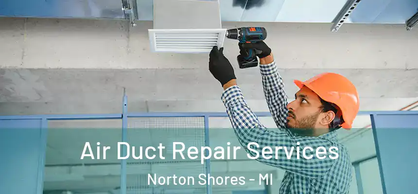  Air Duct Repair Services Norton Shores - MI