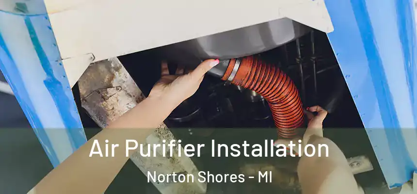  Air Purifier Installation Norton Shores - MI