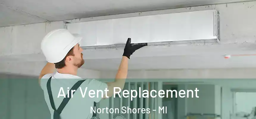 Air Vent Replacement Norton Shores - MI