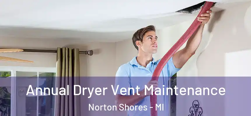  Annual Dryer Vent Maintenance Norton Shores - MI