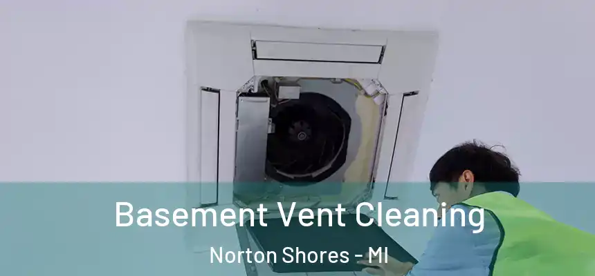  Basement Vent Cleaning Norton Shores - MI
