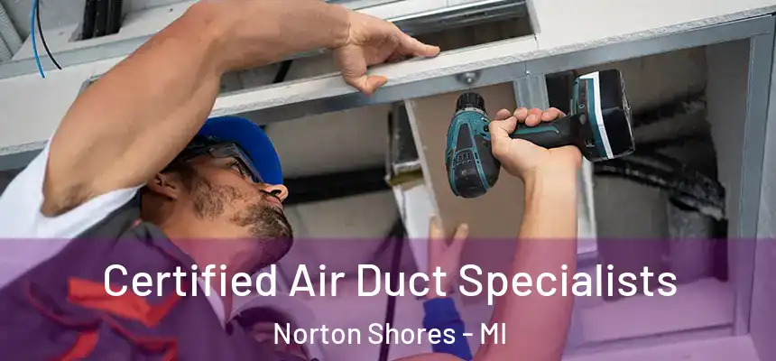  Certified Air Duct Specialists Norton Shores - MI