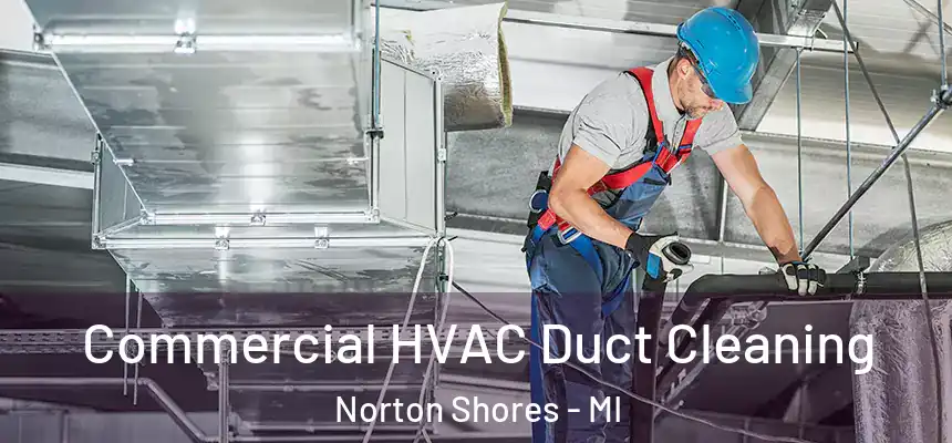 Commercial HVAC Duct Cleaning Norton Shores - MI