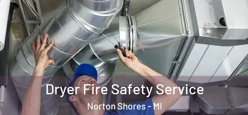  Dryer Fire Safety Service Norton Shores - MI