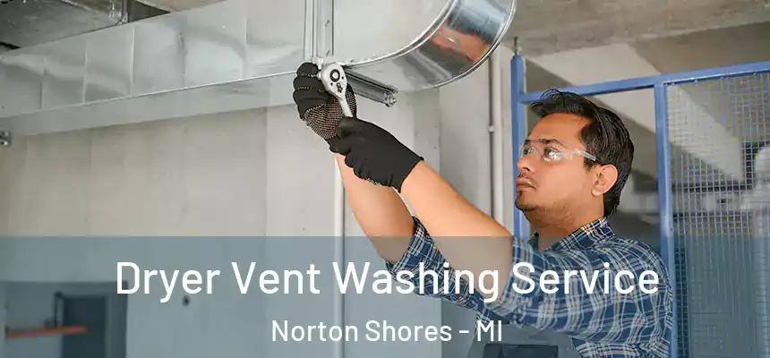  Dryer Vent Washing Service Norton Shores - MI