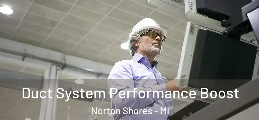  Duct System Performance Boost Norton Shores - MI