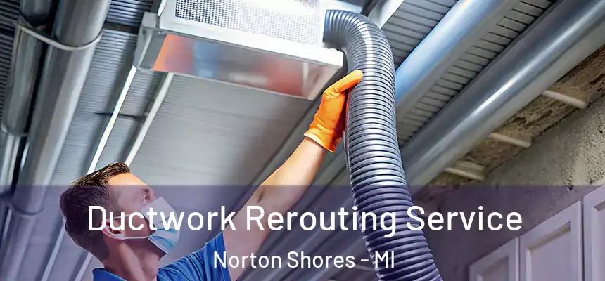  Ductwork Rerouting Service Norton Shores - MI