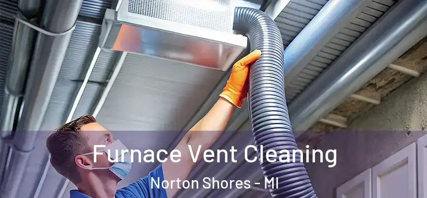  Furnace Vent Cleaning Norton Shores - MI