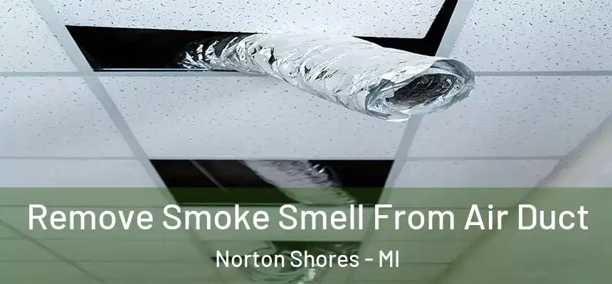  Remove Smoke Smell From Air Duct Norton Shores - MI