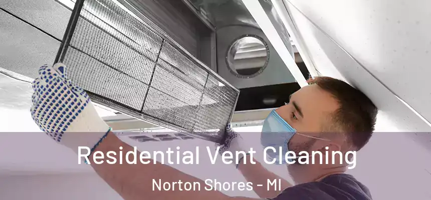 Residential Vent Cleaning Norton Shores - MI