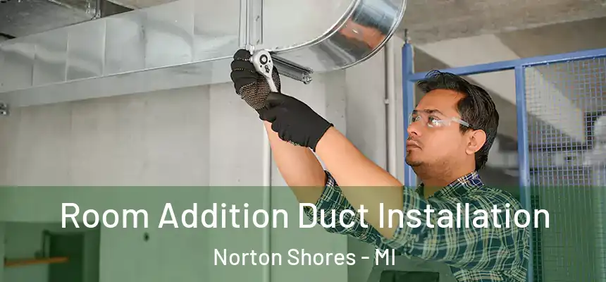  Room Addition Duct Installation Norton Shores - MI