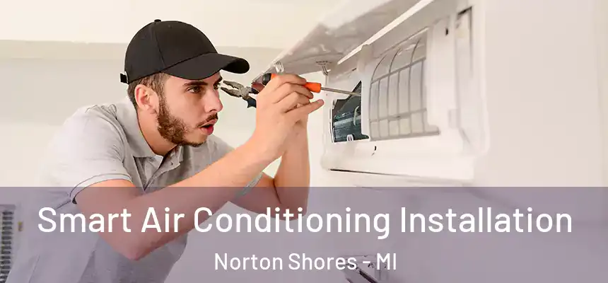 Smart Air Conditioning Installation Norton Shores - MI