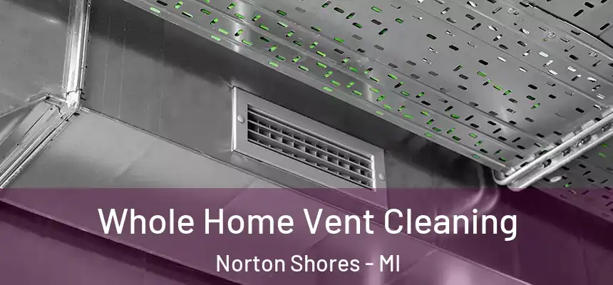  Whole Home Vent Cleaning Norton Shores - MI