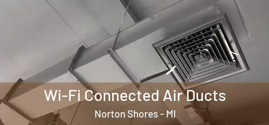  Wi-Fi Connected Air Ducts Norton Shores - MI